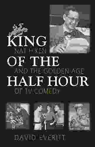 King Of The Half Hour: Nat Hiken And The Golden Age Of TV Comedy (Television And Popular Culture)