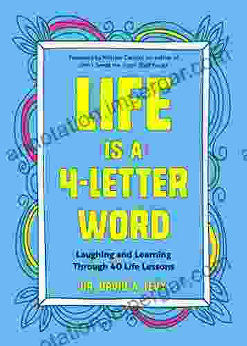 Life Is A 4 Letter Word: Laughing And Learning Through 40 Life Lessons (Humor Essays Doctors Medicine Humor For Readers Of The Family Crucible)