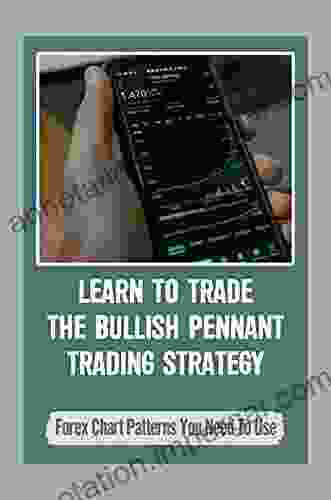 Learn To Trade The Bullish Pennant Trading Strategy: Forex Chart Patterns You Need To Use: How To Trade Pennants In Forex