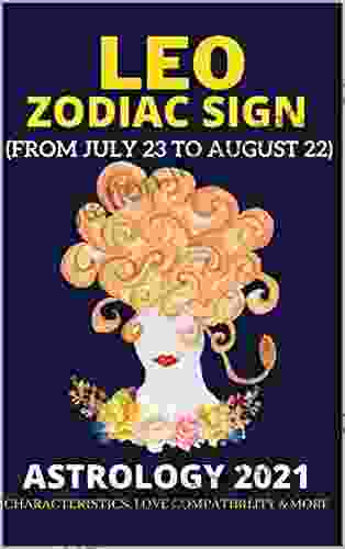 Leo Zodiac Sign Astrology 2024: Characteristics Love Compatibility More (From July 23 To August 22) (The Zodiac Signs)