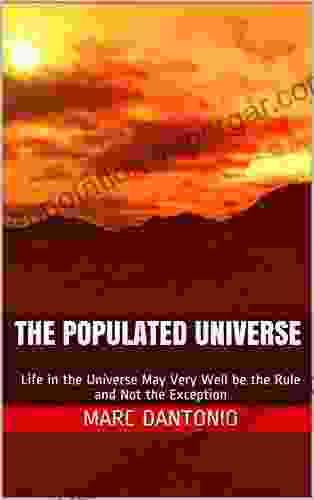 The Populated Universe: Life In The Universe May Very Well Be The Rule And Not The Exception