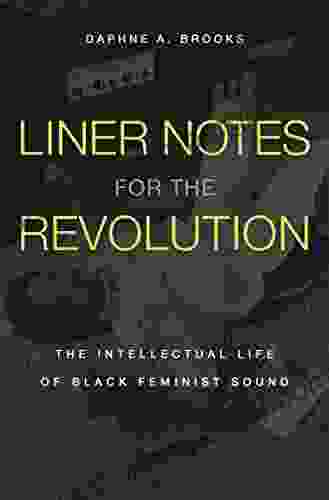 Liner Notes For The Revolution: The Intellectual Life Of Black Feminist Sound