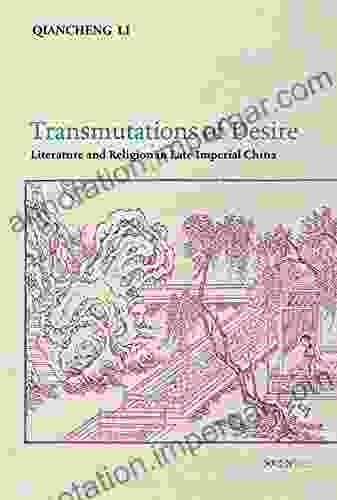 Transmutations Of Desire: Literature And Religion In Late Imperial China