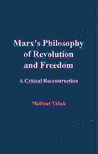 Marx S Philosophy Of Revolution And Freedom: A Critical Reconstruction