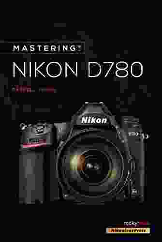 Mastering The Nikon D780 (The Mastering Camera Guide Series)