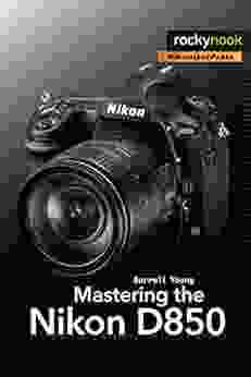 Mastering The Nikon D850 (The Mastering Camera Guide Series)