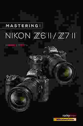 Mastering the Nikon Z6 II / Z7 II (The Mastering Camera Guide Series)