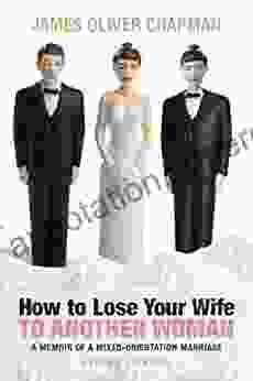 How To Lose Your Wife To Another Woman: A Memoir Of A Mixed Orientation Marriage