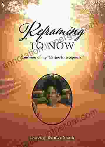 Reframing To Now: A Memoir Of My Divine Interceptions