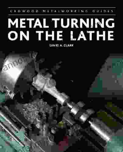 Metal Turning On The Lathe (Crowood Metalworking Guides)