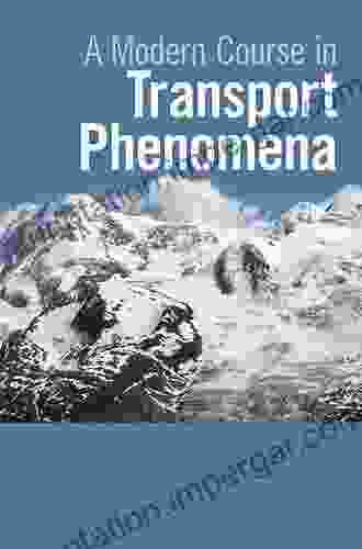 A Modern Course In Transport Phenomena