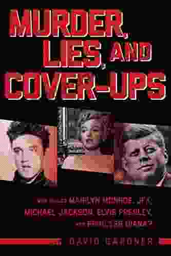 Murder Lies And Cover Ups: Who Killed Marilyn Monroe JFK Michael Jackson Elvis Presley And Princess Diana?