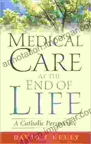 Medical Care at the End of Life: A Catholic Perspective