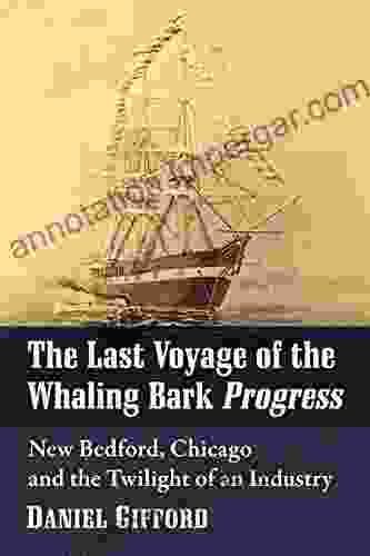 The Last Voyage Of The Whaling Bark Progress: New Bedford Chicago And The Twilight Of An Industry