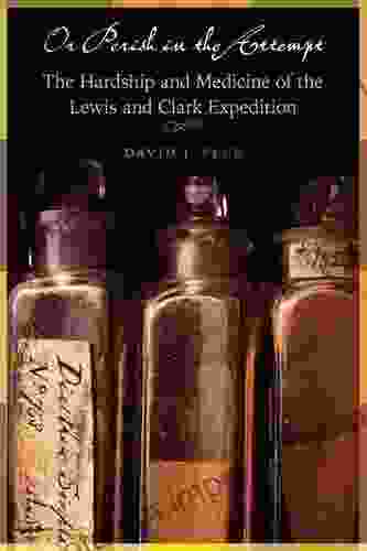 Or Perish in the Attempt: The Hardship and Medicine of the Lewis and Clark Expedition