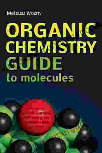 Organic Chemistry Guide To Molecules