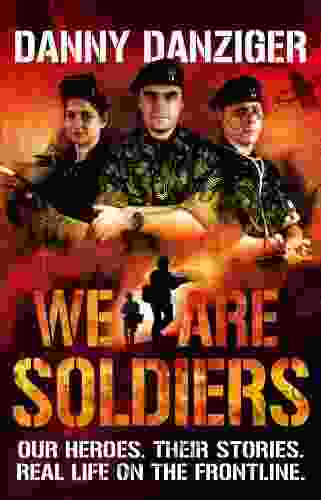 We Are Soldiers: Our heroes Their stories Real life on the frontline