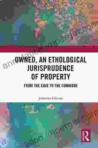 Owned An Ethological Jurisprudence Of Property: From The Cave To The Commons