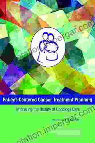 Patient Centered Cancer Treatment Planning: Improving The Quality Of Oncology Care: Workshop Summary