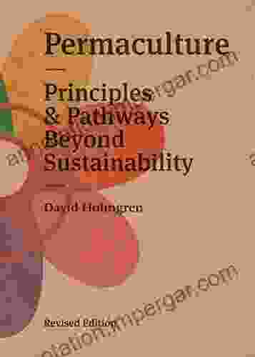 Permaculture: Principles Pathways Beyond Sustainability