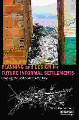 Planning And Design For Future Informal Settlements: Shaping The Self Constructed City