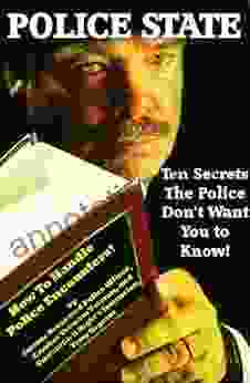 Police State Ten Secrets The Police Don t Want You To Know How To Survive Police Encounters