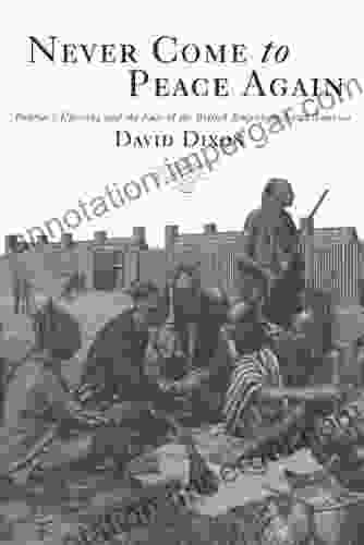 Never Come To Peace Again: Pontiac S Uprising And The Fate Of The British Empire In North America (Campaigns And Commanders 7)