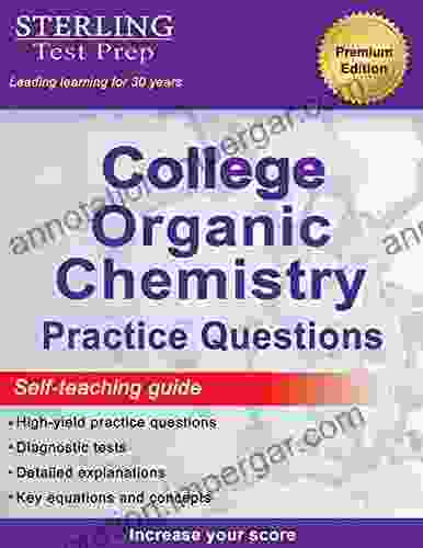 Sterling Test Prep College Organic Chemistry Practice Questions: Practice Questions With Detailed Explanations