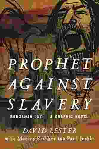 Prophet Against Slavery: Benjamin Lay A Graphic Novel