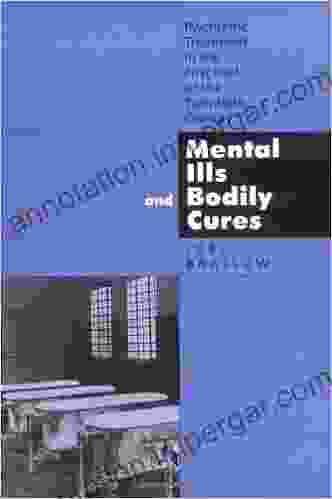 Mental Ills And Bodily Cures: Psychiatric Treatment In The First Half Of The Twentieth Century (Medicine And Society 8)