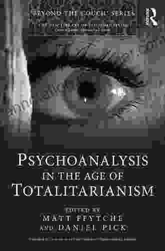 Psychoanalysis In The Age Of Totalitarianism (New Library Of Psychoanalysis Beyond The Couch Series)