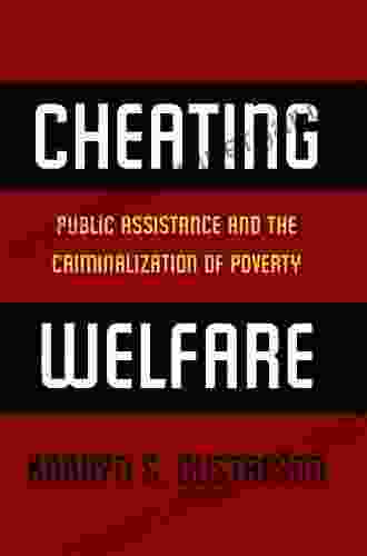 Cheating Welfare: Public Assistance And The Criminalization Of Poverty