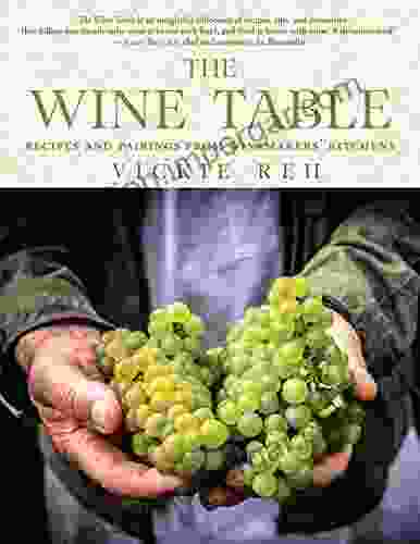 The Wine Table: Recipes And Pairings From Winemakers Kitchens