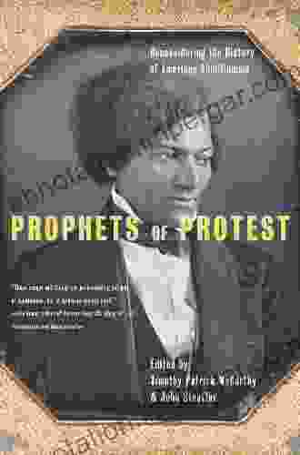 Prophets Of Protest: Reconsidering The History Of American Abolitionism