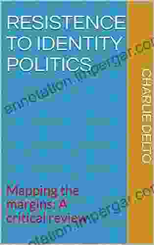 Resistence To Identity Politics: Mapping The Margins: A Critical Review (Western Resistence)