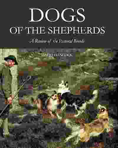 Dogs Of The Shepherds: A Review Of The Pastoral Breeds