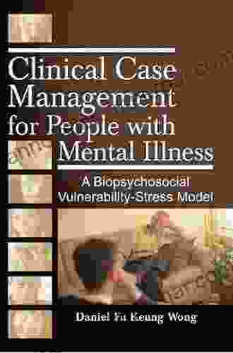 Clinical Case Management For People With Mental Illness: A Biopsychosocial Vulnerability Stress Model (Haworth Social Work In Health Care)