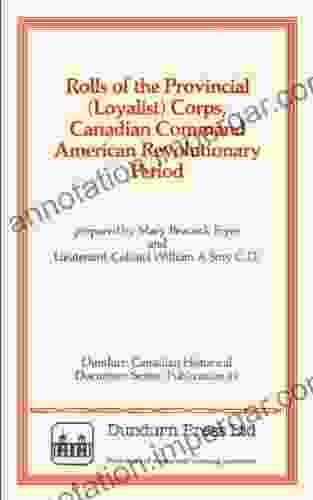 Rolls Of The Provincial (Loyalist) Corps Canadian Command American Revolutionary Period (Dundurn Canadian Historical Document 1)