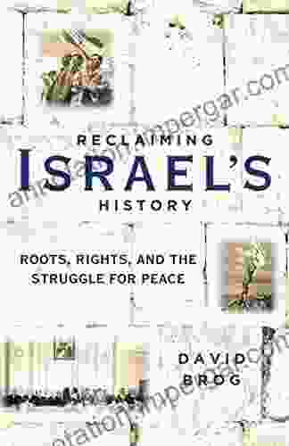 Reclaiming Israel S History: Roots Rights And The Struggle For Peace