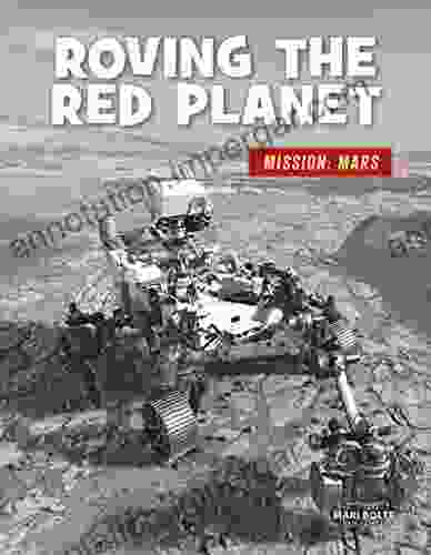 Roving The Red Planet (21st Century Skills Library: Mission: Mars)