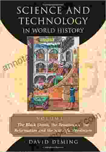 Science And Technology In World History Volume 3: The Black Death The Renaissance The Reformation And The Scientific Revolution