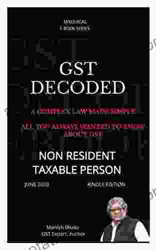 GST Decoded : Non Resident Taxable Person : A Complex Law Made Simple All You Wanted To Know About GST (E Series)