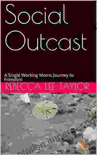 Social Outcast: A Single Working Moms Journey To Freedom