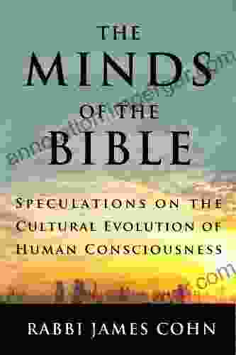 The Minds Of The Bible: Speculations On The Cultural Evolution Of Human Consciousness