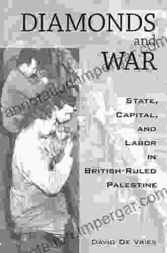 Diamonds And War: State Capital And Labor In British Ruled Palestine