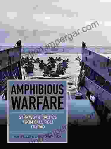 Amphibious Warfare: Strategy Tactics From Gallipoli To Iraq (Strategy And Tactics)