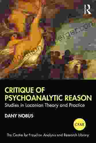 Critique Of Psychoanalytic Reason: Studies In Lacanian Theory And Practice (The Centre For Freudian Analysis And Research Library (CFAR))