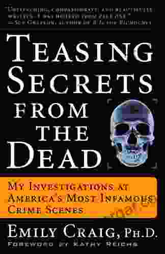 Teasing Secrets From The Dead: My Investigations At America S Most Infamous Crime Scenes