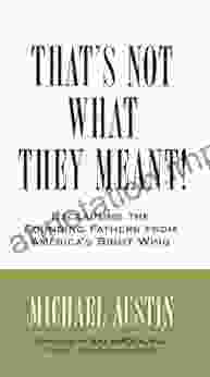 That S Not What They Meant : Reclaiming The Founding Fathers From America S Right Wing