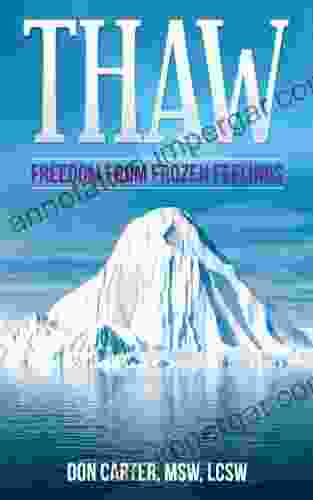 Thaw Freedom from Frozen Feelings (Thawing the Iceberg 1)